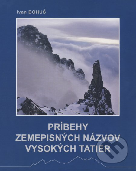 Príbehy zemepisných názvov Vysokých Tatier - Ivan Bohuš - kniha z kategorie Průvodci