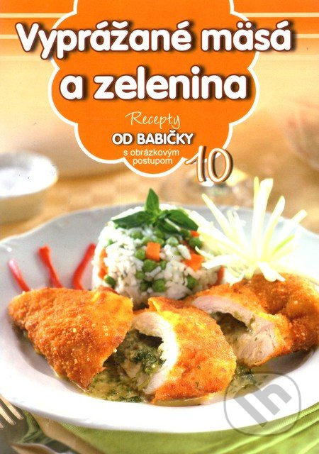 Vyprážané mäsá a zelenina (10) (Recepty od babičky s obrázkovým postupom 10) - kniha z kategorie Kuchařky