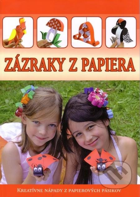 Zázraky z papiera (Kreatívne nápady z papierových pásikov) - kniha z kategorie Pro děti
