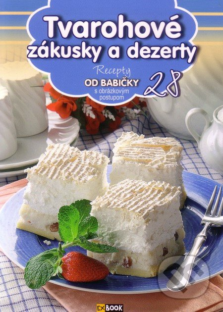 Tvarohové zákusky a dezerty (28) (Recepty od babičky s obrázkovým postupom 28) - kniha z kategorie Kuchařky
