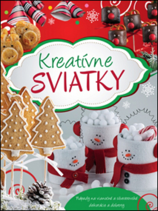 Kreatívne sviatky (Nápady na vianočné a silvestrovské dekorácie a dobroty) - kniha z kategorie Omalovánky, vystřihovánky, papír