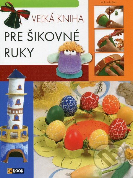 Veľká kniha pre šikovné ruky - Istvánné Deák, Vince Ilona Kiresné, Béláné Zámbó - kniha z kategorie Omalovánky, vystřihovánky, papír