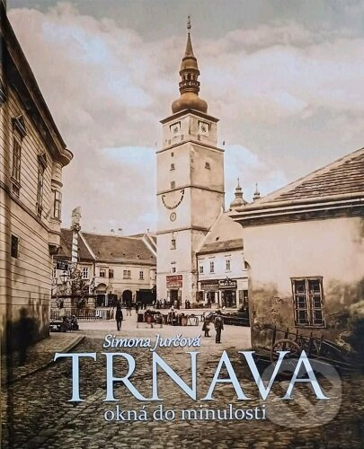 Trnava - okná do minulosti - Simona Jurčová - kniha z kategorie Historie