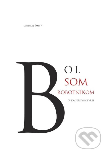 Bol som robotníkom v Sovietskom zväze - Andrej Šmith - kniha z kategorie Historie