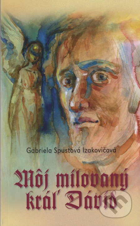 Môj milovaný kráľ Dávid - Gabriela Spustová Izakovičová - kniha z kategorie Beletrie