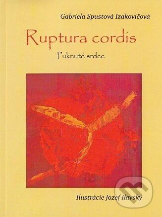 Ruptura cordis - Gabriela Spustová Izakovičová, Jozef Ilavský (Ilustrátor) - kniha z kategorie Poezie