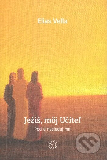 Ježiš, môj Učiteľ - Elias Vella - kniha z kategorie Křesťanství