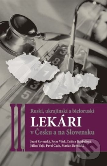 Ruskí, ukrajinskí a bieloruskí lekári v Česku a na Slovensku II. - kniha z kategorie Medicína