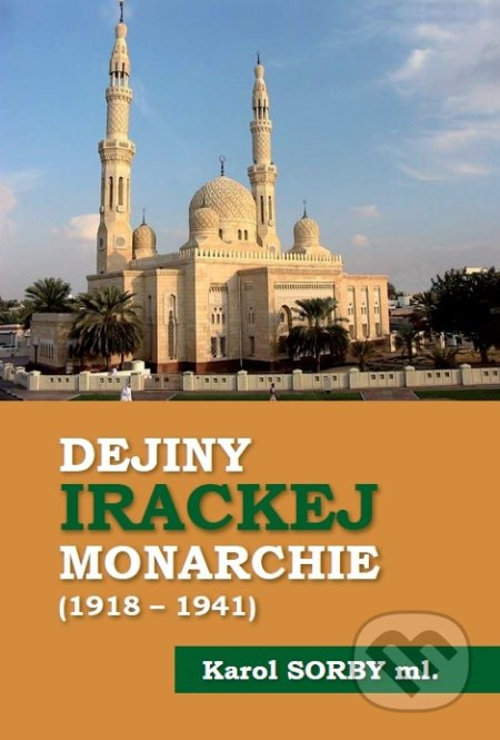 Dejiny Irackej monarchie 1918-1941 - Karol Sorby ml. - kniha z kategorie Historie
