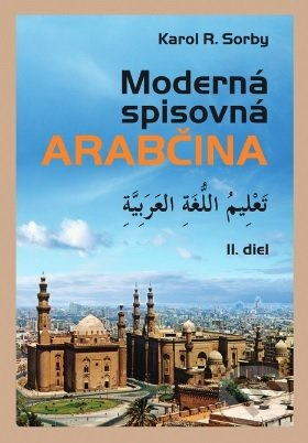 Moderná spisovná arabčina II.diel - Karol R. Sorby - kniha z kategorie Jazykové učebnice a slovníky