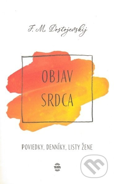 Objav srdca - Fiodor Michajlovič Dostojevskij - kniha z kategorie Společenská beletrie