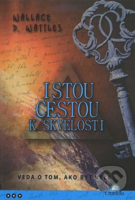 Istou cestou k skvelosti - Wallace D. Wattles - kniha z kategorie Motivace a seberozvoj