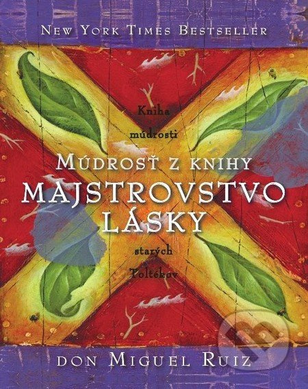 Múdrosť z knihy Majstrovstvo lásky - Don Miguel Ruiz - kniha z kategorie Pozitivní myšlení