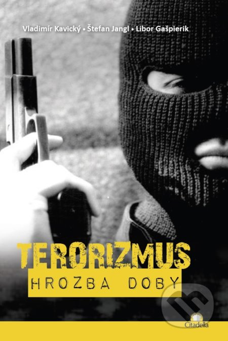 Terorizmus (Hrozba doby) - Štefan Jangl, Vladimír Kavický - kniha z kategorie Politologie a politika