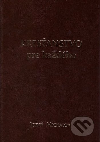 Kresťanstvo pre každého - Jozef Michalov - kniha z kategorie Křesťanství