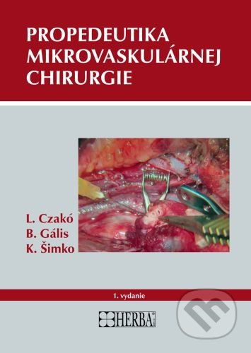 Propedeutika mikrovaskulárnej chirurgie - Branislav Gális, Ladislav Czakó - kniha z kategorie Chirurgie