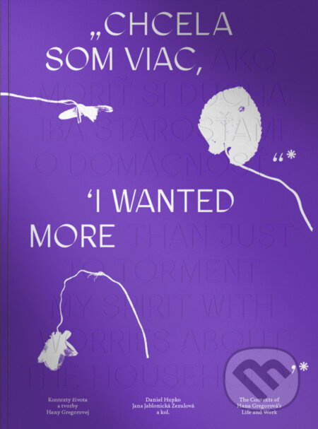 Chcela som viac / I wanted more - Daniel Hupko, Jana Jablonická Zezulová, kolektív autorov - kniha z kategorie Historie