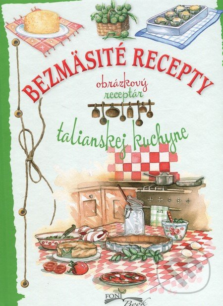 Bezmäsité recepty talianskej kuchyne (Obrázkový receptár) - kniha z kategorie Kuchařky