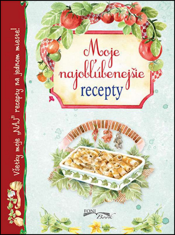 Moje najobľúbenejšie recepty (Všetky moje NAJ recepty na jednom mieste) - kniha z kategorie Kuchařky