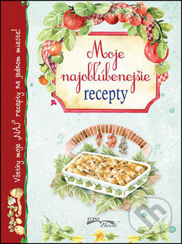 Moje najobľúbenejšie recepty (Všetky moje NAJ recepty na jednom mieste) - kniha z kategorie Kuchařky