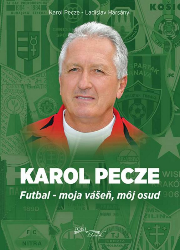 Karol Pecze (Futbal - moja vášeň, môj osud) - Karol Pecze, Ladislav Harsányi - kniha z kategorie Kolektivní sporty