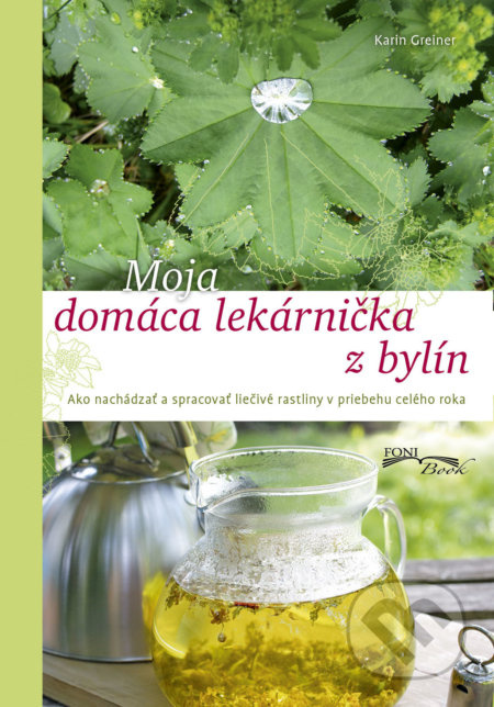 Moja domáca lekárnička z bylín - Karin Greiner - kniha z kategorie Domácí léčba