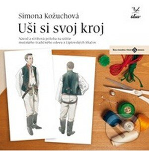Uši si svoj kroj - mužský (Návod a strihová príloha na ušitie mužského tradičného odevu z Liptovských Sliačov) - kniha z kategorie Šití