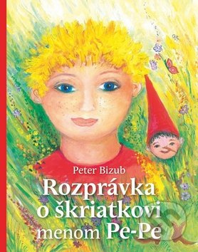 Rozprávka o škriatkovi menom Pe-Pe - Peter Bizub, Silvia Fridrichová - kniha z kategorie Pohádky