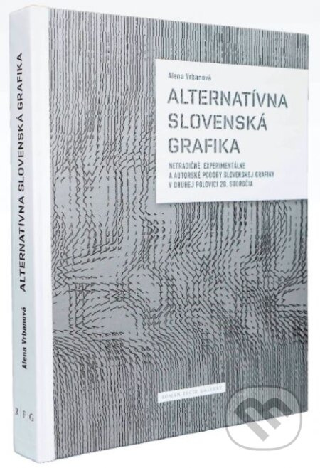 Alternatívna Slovenská grafika (Netradičné, experimentálne a autorské podoby slovenskej grafiky v druhej polovici 20. storočia) - kniha z kategorie…