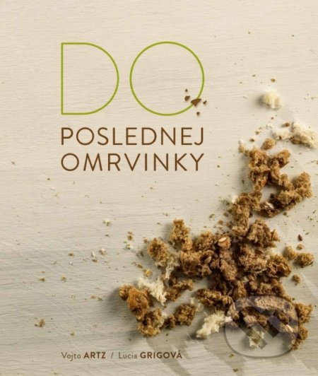 Do poslednej omrvinky - Vojto Artz, Lucia Grigová - kniha z kategorie Kuchařky