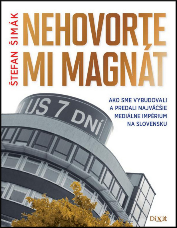 Nehovorte mi magnát (Ako sme vybudovali a predali najväčšie mediálne impérium na Slovensku) - kniha z kategorie Žurnalistika