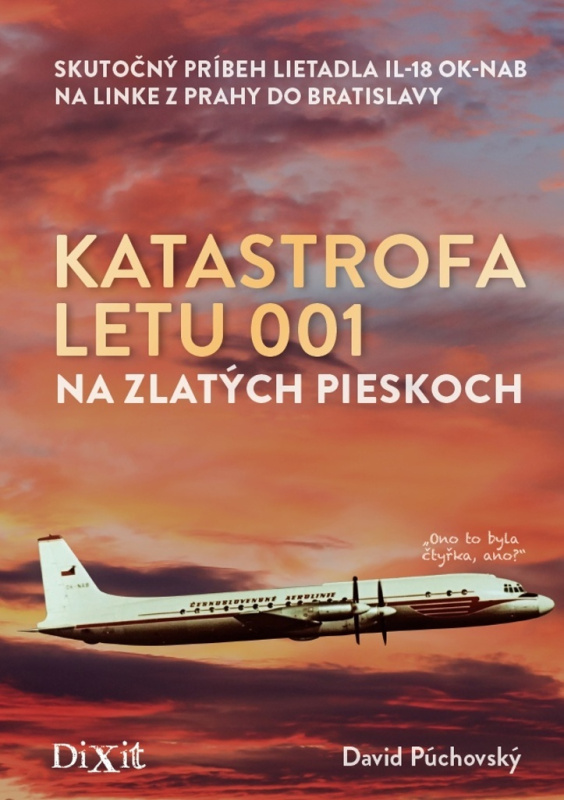 Katastrofa letu 001 na Zlatých pieskoch (Skutočný príbeh lietadla IL-18 OK-NAB na linke z Prahy do Bratislavy) - kniha z kategorie Reportáže a…