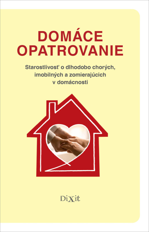 Domáce opatrovanie (Starostlivosť o dlhodobo chorých, imobilných a zomierajúcich v domácnosti) - kniha z kategorie Medicína