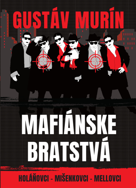 Mafiánske bratstvá (Holáňovci - Mišenkovci - Mellovci) - kniha z kategorie Reportáže a publicistika