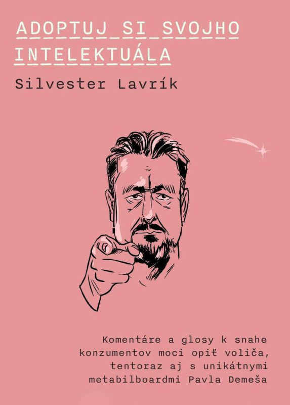 Adoptuj si svojho intelektuála (Komentáre a glosy k snahe konzumentov moci opiť voliča, tentoraz aj s unikátnymi metabilboardmi Pavla Demeša) - kniha…