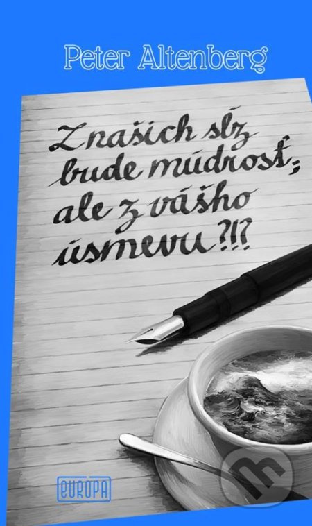 Z našich sĺz bude múdrosť; ale z vášho úsmevu?!? - Peter Altenberg - kniha z kategorie Beletrie