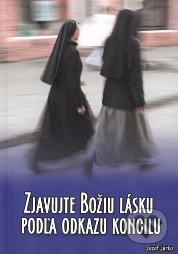 Zjavujte Božiu lásku podľa odkazu koncilu - Jozef Jurko - kniha z kategorie Duchovní život