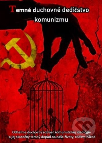 Temné duchovné dedičstvo komunizmu (Odhaľme duchovný rozmer komunistickej ideológie a jej skutočný temný dopad na naše životy, rodiny, národ) - kniha…