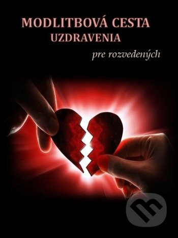 Modlitbová cesta uzdravenia pre rozvedených - Mária Vicenová - kniha z kategorie Duchovní život