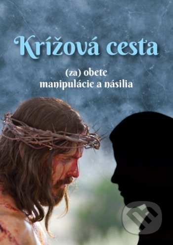Krížová cesta (za) obete manipulácie a násilia - Mária Vicenová - kniha z kategorie Duchovní život
