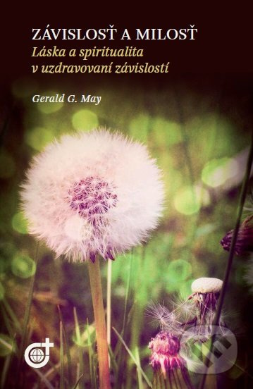 Závislosť a milosť (Láska a spiritualita v uzdravovaní závislostí) - kniha z kategorie Duchovní život