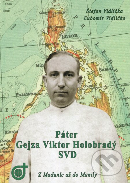 Páter Gejza Holobradý SVD (Z Maduníc až do Manily) - kniha z kategorie Životopisy
