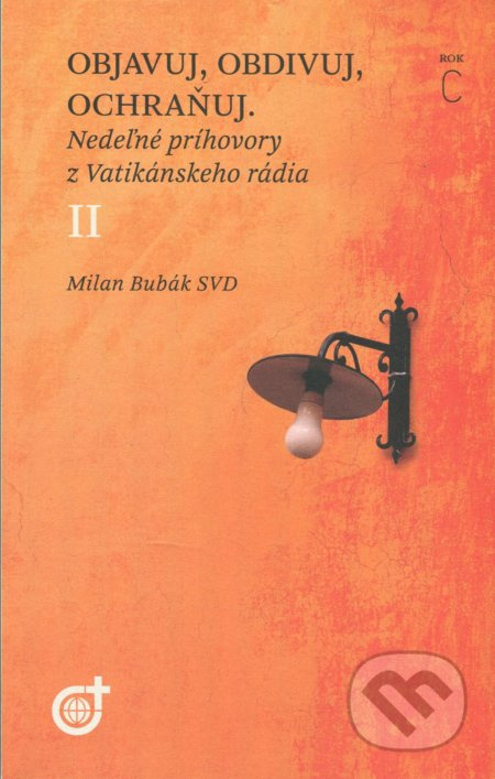 Objavuj, obdivuj, ochraňuj (Nedeľné príhovory z Vatikánskeho rádia II.  Rok C) - kniha z kategorie Křesťanství