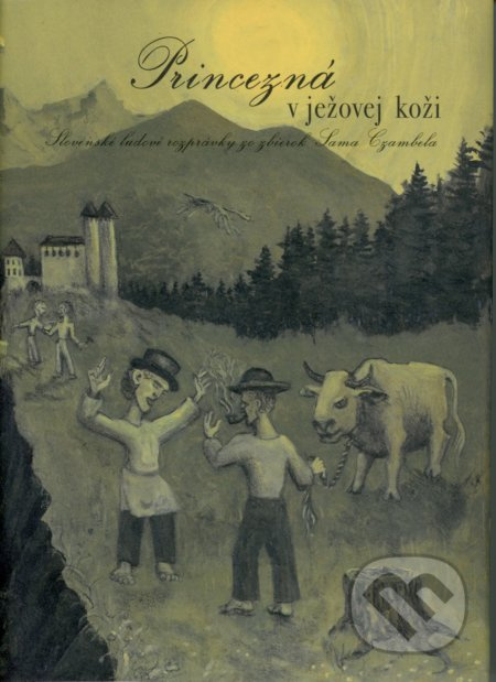 Princezná v ježovej koži (Slovenské ľudové rozprávky zo zbierok Sama Czambela) - kniha z kategorie Pohádky