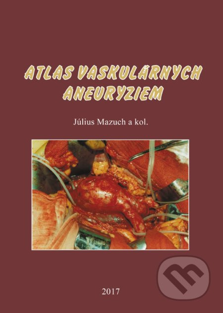 Atlas vaskulárnych aneuryziem - Július Mazuch a kolektív - kniha z kategorie Medicína