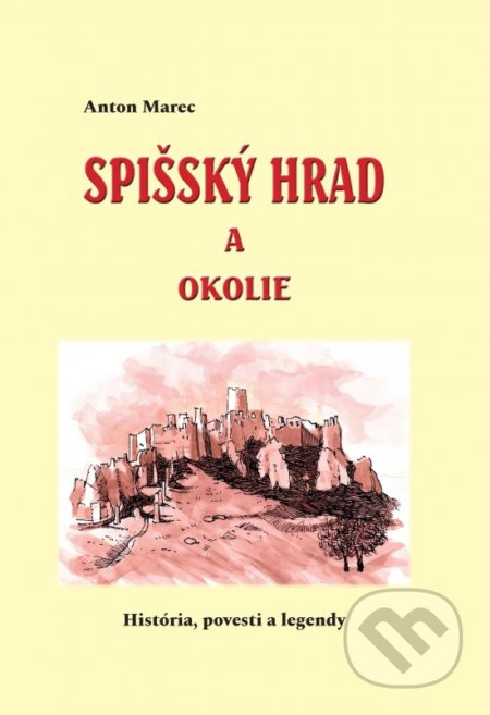 Spišský hrad a okolie (História, povesti a legendy) - kniha z kategorie Mýty, pověsti a legendy