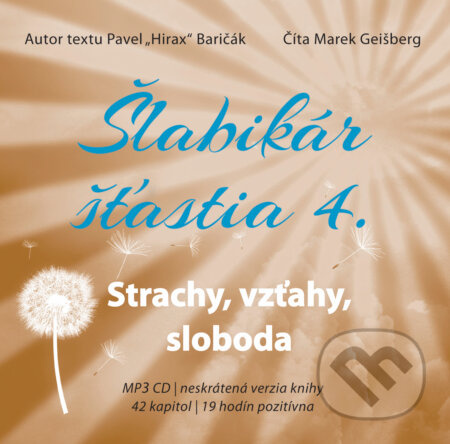 Šlabikár šťastia 4 - Strachy, vzťahy, sloboda (Neskrátená verzia knihy, 42 kapitol, 19 hodín pozitívna) - audiokniha z kategorie Beletrie