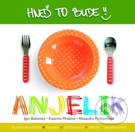Hneď to bude, Anjelik - Igor Bukovský a kolektív - kniha z kategorie Kuchařky