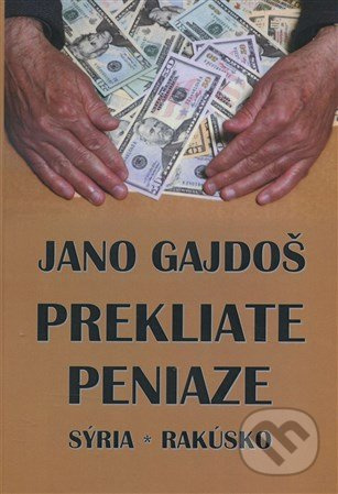 Prekliate peniaze (Sýria - Rakúsko) - Jano Gajdoš - kniha z kategorie Společenská beletrie