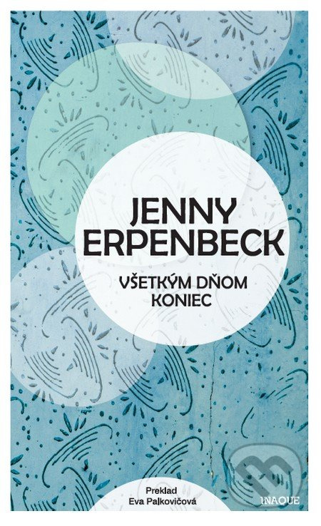 Všetkým dňom koniec - Jenny Erpenbeck - kniha z kategorie Beletrie